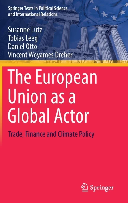 The European Union As A Global Actor: Trade, Finance And Climate Policy (Springer Texts In Political Science And International Relations)