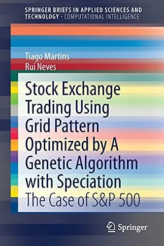 Stock Exchange Trading Using Grid Pattern Optimized By A Genetic Algorithm With Speciation: The Case Of S&P 500 (Springerbriefs In Applied Sciences And Technology)