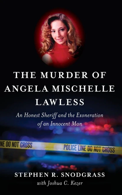 The Murder Of Angela Mischelle Lawless: An Honest Sheriff And The Exoneration Of An Innocent Man