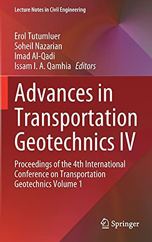 Advances In Transportation Geotechnics Iv: Proceedings Of The 4Th International Conference On Transportation Geotechnics Volume 1 (Lecture Notes In Civil Engineering, 164)