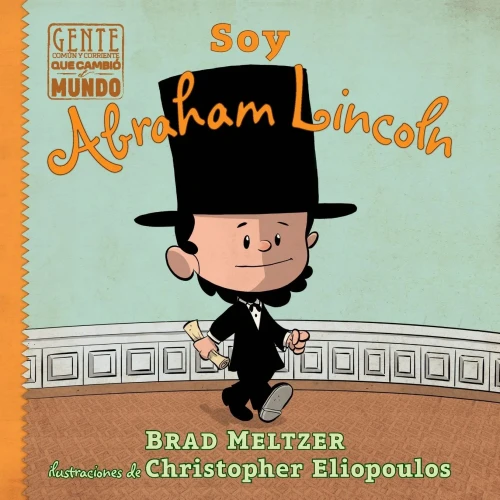 Soy Abraham Lincoln / I Am Abraham Lincoln (Gente Común Y Corriente Que Cambió El Mundo / Ordinary People Change The World) (Gente Común Y ... People Change The World) (Spanish Edition)