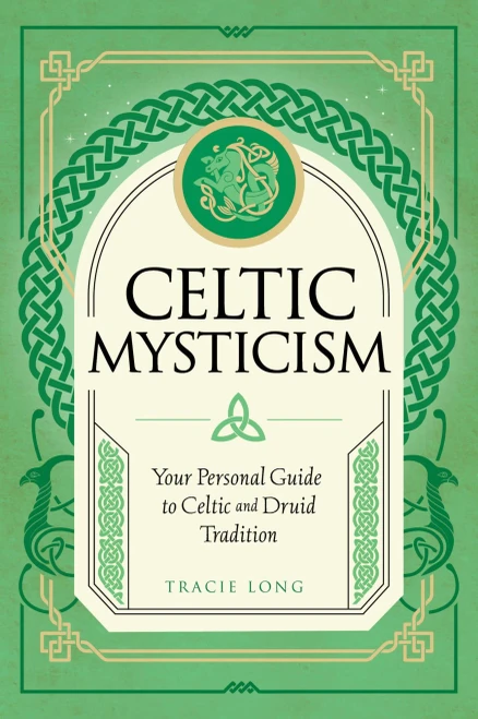 Celtic Mysticism: Your Personal Guide To Celtic And Druid Tradition (Mystic Traditions, 2)