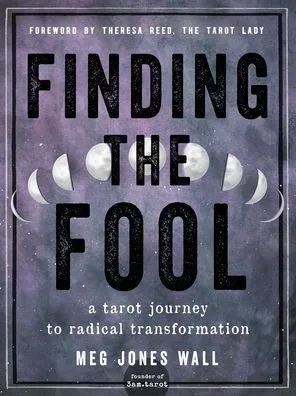Finding The Fool: A Tarot Journey To Radical Transformation