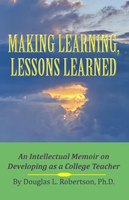Making Learning, Lessons Learned: An Intellectual Memoir On Developing As A College Teacher