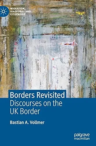Borders Revisited: Discourses On The Uk Border (Migration, Diasporas And Citizenship)