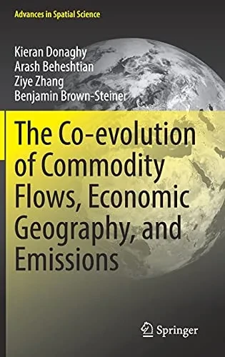 The Co-Evolution Of Commodity Flows, Economic Geography, And Emissions (Advances In Spatial Science)