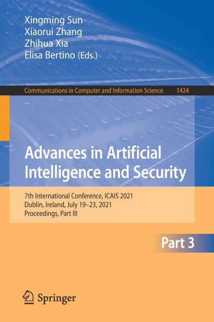 Advances In Artificial Intelligence And Security: 7Th International Conference, Icais 2021, Dublin, Ireland, July 19-23, 2021, Proceedings, Part Iii ... In Computer And Information Science, 1424)
