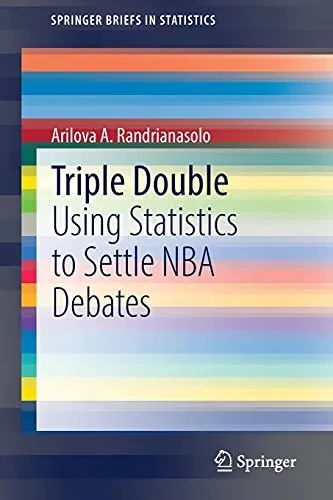Triple Double: Using Statistics To Settle Nba Debates (Springerbriefs In Statistics)