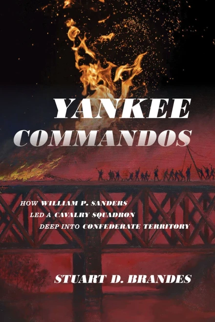 Yankee Commandos: How William P. Sanders Led A Cavalry Squadron Deep Into Confederate Territory