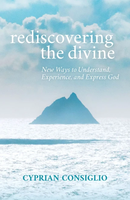 Rediscovering The Divine: New Ways To Understand, Experience, And Express God