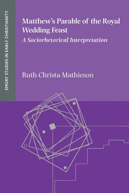 MatthewS Parable Of The Royal Wedding Feast: A Sociorhetorical Interpretation (Emory Studies In Early Christianity 26)