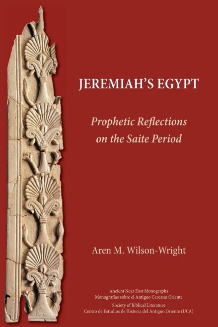 Jeremiah'S Egypt: Prophetic Reflections On The Saite Period (Ancient Near East Monographs 30)