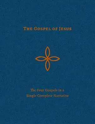 The Gospel Of Jesus: The Four Gospels In A Single Complete Narrative