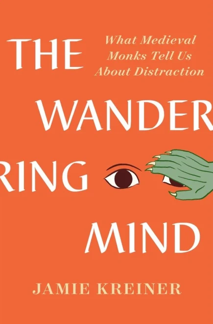 The Wandering Mind: What Medieval Monks Tell Us About Distraction