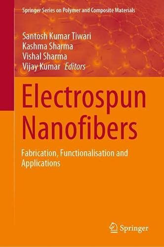 Electrospun Nanofibers: Fabrication, Functionalisation And Applications (Springer Series On Polymer And Composite Materials)