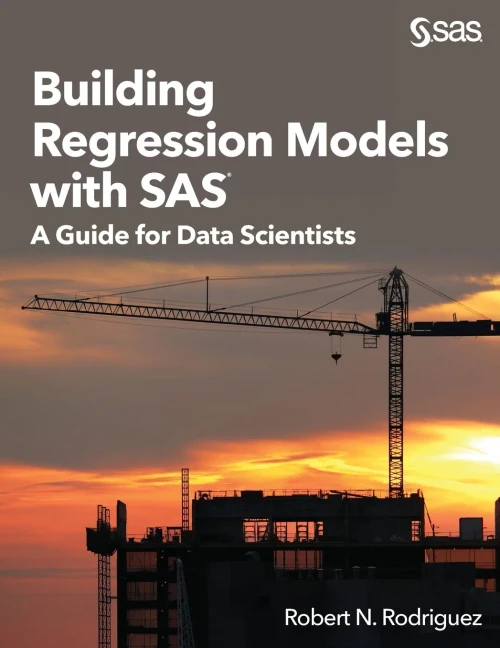 Building Regression Models With Sas: A Guide For Data Scientists