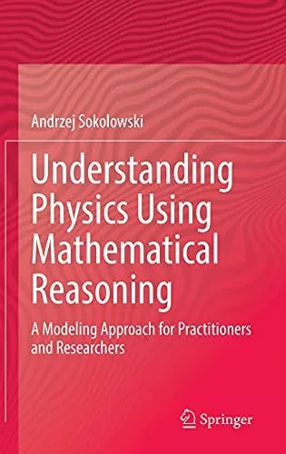 Understanding Physics Using Mathematical Reasoning: A Modeling Approach For Practitioners And Researchers
