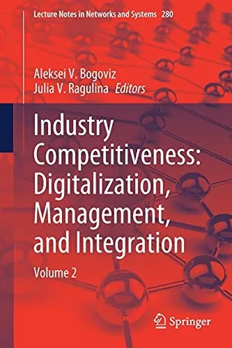 Industry Competitiveness: Digitalization, Management, And Integration: Volume 2 (Lecture Notes In Networks And Systems, 280)