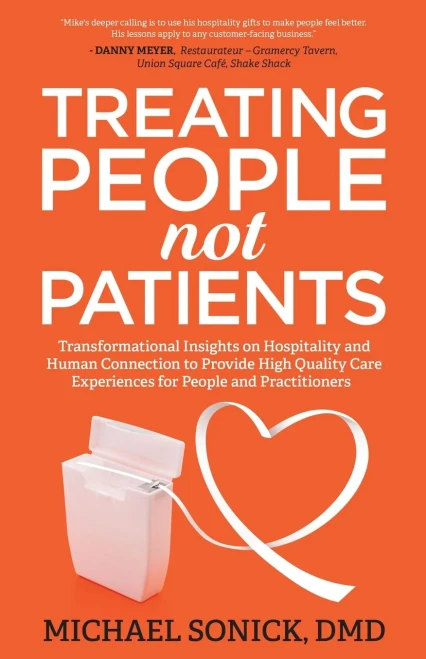 Treating People Not Patients: Transformational Insights On Hospitality And Human Connection To Provide High Quality Care Experiences For People And Practitioners
