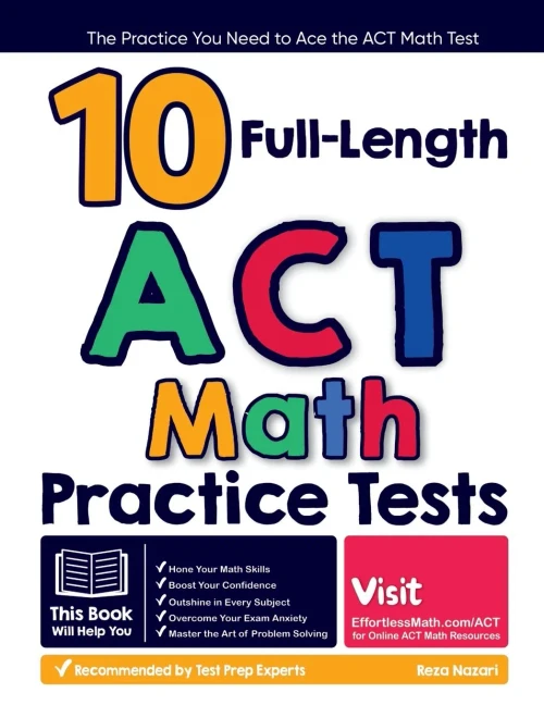 10 Full Length Act Math Practice Tests: The Practice You Need To Ace The Act Math Test