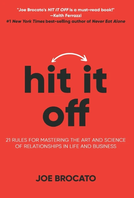Hit It Off: 21 Rules For Mastering The Art And Science Of Relationships In Life And Business