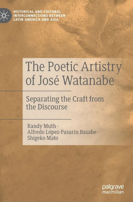 The Poetic Artistry Of José Watanabe: Separating The Craft From The Discourse (Historical And Cultural Interconnections Between Latin America And Asia)