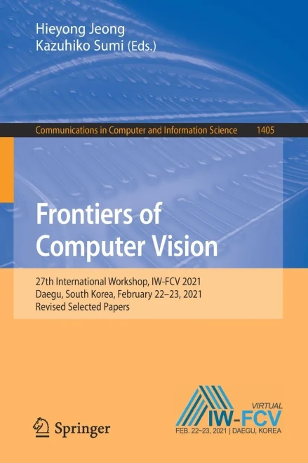 Frontiers Of Computer Vision: 27Th International Workshop, Iw-Fcv 2021, Daegu, South Korea, February 2223, 2021, Revised Selected Papers (Communications In Computer And Information Science, 1405)