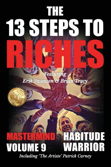 The 13 Steps To Riches - Habitude Warrior Volume 9: The 13 Steps To Riches - Habitude Warriospecial Edition Mastermind With Erik Swanson, Brian Tracy & Patrick Carney