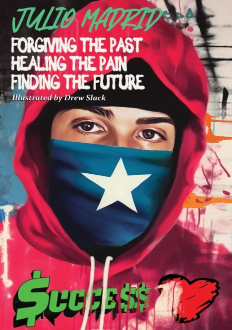 Julio A Memoir: Forgiving The Past, Healing The Pain, Finding The Future