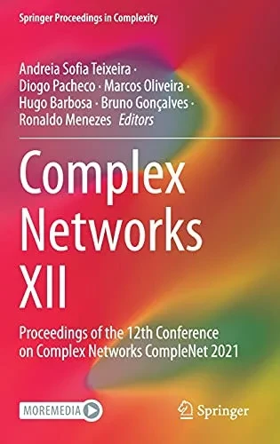Complex Networks Xii: Proceedings Of The 12Th Conference On Complex Networks Complenet 2021 (Springer Proceedings In Complexity)
