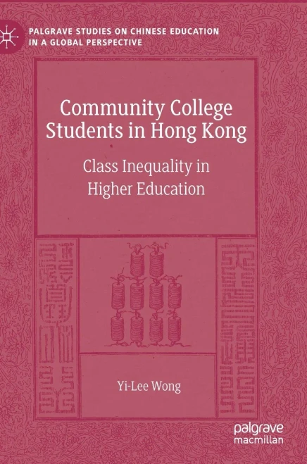 Community College Students In Hong Kong: Class Inequality In Higher Education (Palgrave Studies On Chinese Education In A Global Perspective)