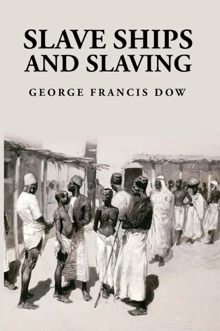 Slave Ships And Slaving: George Francis Dow