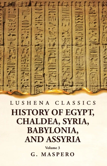 History Of Egypt Chaldea, Syria, Babylonia, And Assyria By G. Maspero Volume 3