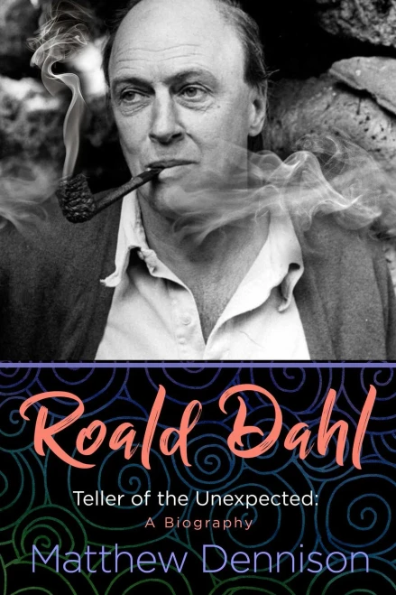 Roald Dahl: Teller Of The Unexpected: A Biography