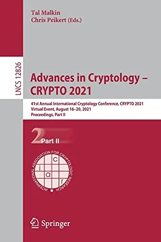 Advances In Cryptology  Crypto 2021: 41St Annual International Cryptology Conference, Crypto 2021, Virtual Event, August 1620, 2021, Proceedings, Part Ii (Lecture Notes In Computer Science, 12826)