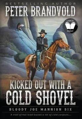 Kicked Out With A Cold Shovel: Classic Western Series (Bloody Joe Mannion)