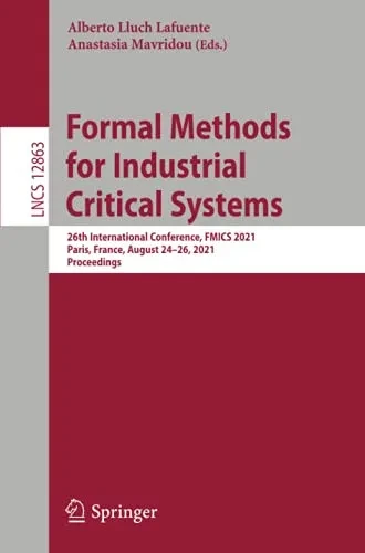 Formal Methods For Industrial Critical Systems: 26Th International Conference, Fmics 2021, Paris, France, August 2426, 2021, Proceedings (Lecture Notes In Computer Science)