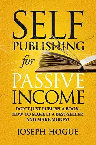 Self-Publishing for Passive Income: How to Publish a Book on Amazon and Make Money with eBooks