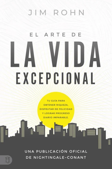El Arte De La Vida Excepcional: Tu Guía Para Obtener Riqueza, Disfrutar De Felicidad Y Lograr Progreso Diario Imparable (An Official Nightingale-Conant Publication) (Spanish Edition)