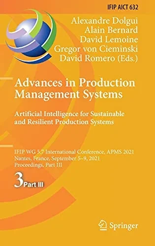Advances In Production Management Systems. Artificial Intelligence For Sustainable And Resilient Production Systems: Ifip Wg 5.7 International ... And Communication Technology, 632)