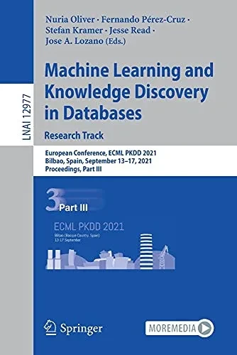 Machine Learning And Knowledge Discovery In Databases. Research Track: European Conference, Ecml Pkdd 2021, Bilbao, Spain, September 1317, 2021, ... (Lecture Notes In Computer Science, 12977)
