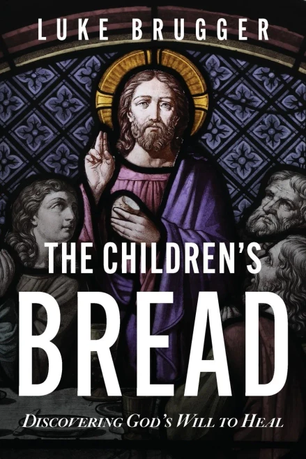 The Children'S Bread: Discovering God'S Will To Heal
