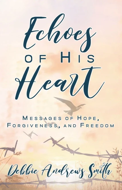 Echoes Of His Heart: Messages Of Hope, Forgiveness, And Freedom