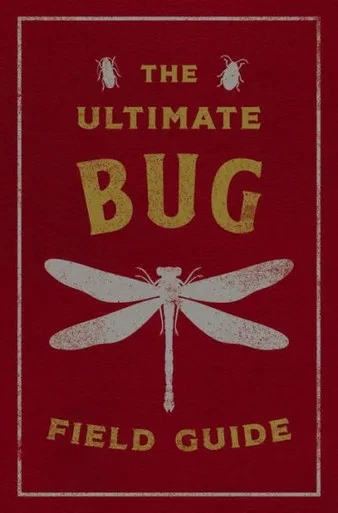 The Ultimate Bug Field Guide: The Entomologist'S Handbook