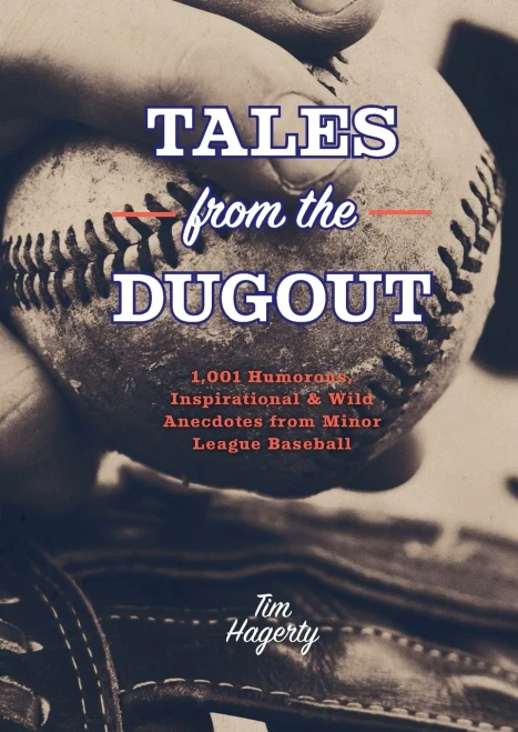 Tales From The Dugout: 1,001 Humorous, Inspirational And Wild Anecdotes From Minor League Baseball