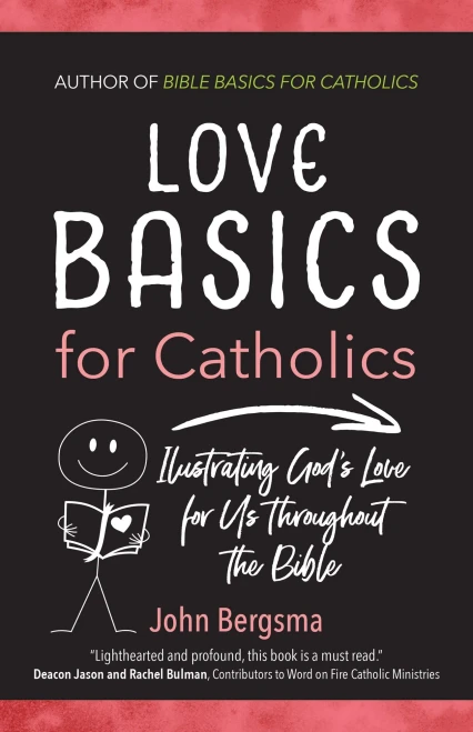 Love Basics For Catholics: Illustrating GodS Love For Us Throughout The Bible