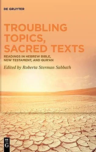 Troubling Topics, Sacred Texts: Readings In Hebrew Bible, New Testament, And Quran