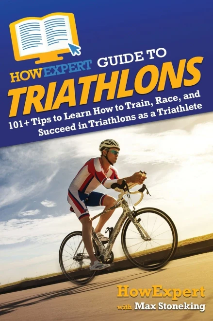Howexpert Guide To Triathlons: 101+ Tips To Learn How To Train, Race, And Succeed In Triathlons As A Triathlete