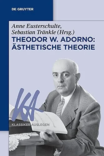 Theodor W. Adorno: Ästhetische Theorie (Klassiker Auslegen) (German Edition)
