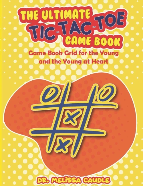 The Ultimate Tic-Tac-Toe Game Book: Game Book Grid For The Young And The Young At Heart